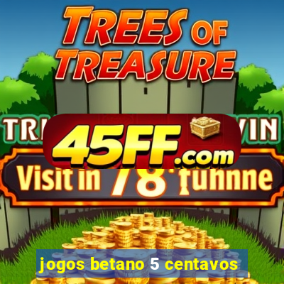 jogos betano 5 centavos